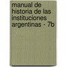 Manual de Historia de Las Instituciones Argentinas - 7b door Victor Tau Anzoategui