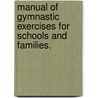 Manual of Gymnastic Exercises for Schools and Families. door Samuel W. Mason