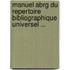 Manuel Abrg Du Repertoire Bibliographique Universel ...