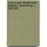 Marco Polo Länderkarte Belgien / Luxemburg 1 : 300 000 door Marco Polo