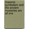 Masonic Symbolism And The Ancient Mysteries Are All One by R. Swinburne Clymer