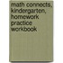 Math Connects, Kindergarten, Homework Practice Workbook