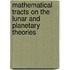 Mathematical Tracts On The Lunar And Planetary Theories
