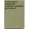 Mathematik 8 Arbeitsheft. Nordrhein-Westfalen Gymnasium door Onbekend