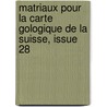 Matriaux Pour La Carte Gologique de La Suisse, Issue 28 door Schweizerische Kommission