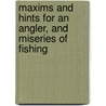 Maxims and Hints for an Angler, and Miseries of Fishing by Richard Penn
