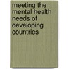 Meeting The Mental Health Needs Of Developing Countries door R. Thara
