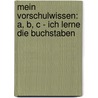 Mein Vorschulwissen: A, B, C - Ich lerne die Buchstaben door Sandra Grimm