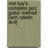 Mel Bay's Complete Jazz Guitar Method [with Cdwith Dvd]