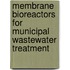 Membrane Bioreactors For Municipal Wastewater Treatment