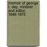 Memoir Of George T. Day, Minister And Editor, 1846-1875 by William H. Bowen