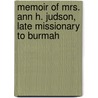 Memoir Of Mrs. Ann H. Judson, Late Missionary To Burmah door Anonymous Anonymous
