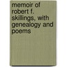 Memoir Of Robert F. Skillings, With Genealogy And Poems by Skillings