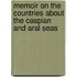 Memoir On The Countries About The Caspian And Aral Seas