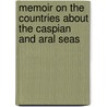 Memoir On The Countries About The Caspian And Aral Seas door Karl Zimmermann