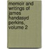 Memoir and Writings of James Handasyd Perkins, Volume 2