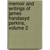 Memoir and Writings of James Handasyd Perkins, Volume 2 by William Henry Channing