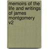 Memoirs of the Life and Writings of James Montgomery V2 by John Holland