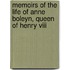 Memoirs Of The Life Of Anne Boleyn, Queen Of Henry Viii