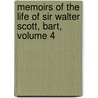 Memoirs of the Life of Sir Walter Scott, Bart, Volume 4 by John Gibson Lockhart