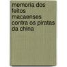 Memoria Dos Feitos Macaenses Contra Os Piratas Da China by Josï¿½ Ignacio De Andrade