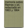 Memoria Sobre Filipinas y Jol, Redactada En 1863 y 1864 by Patricio de la Escosura