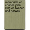 Memorials Of Charles John, King Of Sweden And Norway .. door William George Meredith