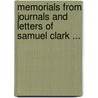 Memorials from Journals and Letters of Samuel Clark ... by Samuel Clark