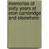 Memories Of Sixty Years At Eton Cambridge And Elsewhere