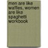 Men Are Like Waffles, Women Are Like Spaghetti Workbook