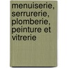 Menuiserie, Serrurerie, Plomberie, Peinture Et Vitrerie by Eug ne Aucamus