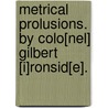 Metrical Prolusions. By Colo[Nel] Gilbert [I]Ronsid[E]. by Unknown