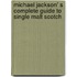 Michael Jackson' s Complete Guide to Single Malt Scotch
