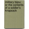 Military Bijou; Or the Contents of a Soldier's Knapsack door John Shipp