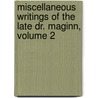 Miscellaneous Writings Of The Late Dr. Maginn, Volume 2 door William Maginn