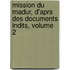 Mission Du Madur, D'Aprs Des Documents Indits, Volume 2