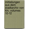 Mitteilungen Aus Dem Stadtarchiv Von Kln, Volumes 10-12 door ln Historisches Ar
