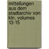 Mitteilungen Aus Dem Stadtarchiv Von Kln, Volumes 13-15
