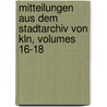 Mitteilungen Aus Dem Stadtarchiv Von Kln, Volumes 16-18 door Konstantin Höhlbaum