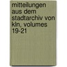 Mitteilungen Aus Dem Stadtarchiv Von Kln, Volumes 19-21 door ln Historisches Ar