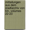 Mitteilungen Aus Dem Stadtarchiv Von Kln, Volumes 22-23 door ln Historisches Ar