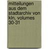 Mitteilungen Aus Dem Stadtarchiv Von Kln, Volumes 30-31 by Konstantin H�Hlbaum