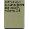 Mittheilungen Aus Dem Gebiet Der Statistik, Volumes 2-3 door Zentralkommissi Austria. Statis