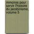 Mmoires Pour Servir L'Histoire Du Jacobinisme, Volume 5
