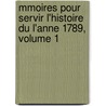 Mmoires Pour Servir L'Histoire Du L'Anne 1789, Volume 1 door Jean-Pierre-Louis De Luchet