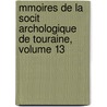 Mmoires de La Socit Archologique de Touraine, Volume 13 door Touraine Soci T. Arch ol