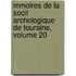 Mmoires de La Socit Archologique de Touraine, Volume 20