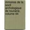 Mmoires de La Socit Archologique de Touraine, Volume 44 door Touraine Soci T. Arch ol