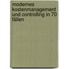 Modernes Kostenmanagement und Controlling in 70 Fällen door Hans-Werner Stahl