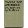 Modified Fibers With Medical And Specialty Applications door Onbekend